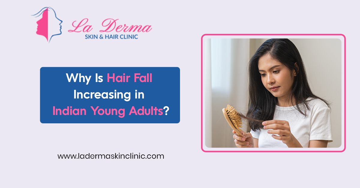 Why Is Hair Fall Increasing in Indian Young Adults?