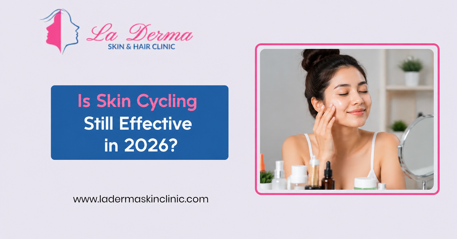 Is Skin Cycling Still Effective in 2026?