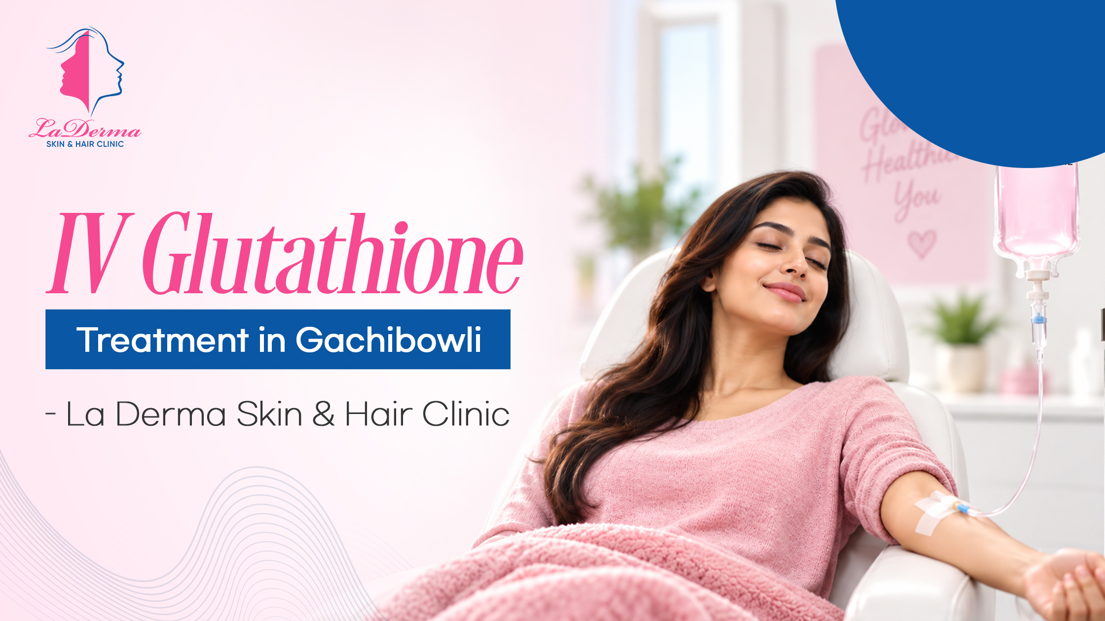 IV Glutathione Treatment in Gachibowli – La Derma Skin & Hair Clinic