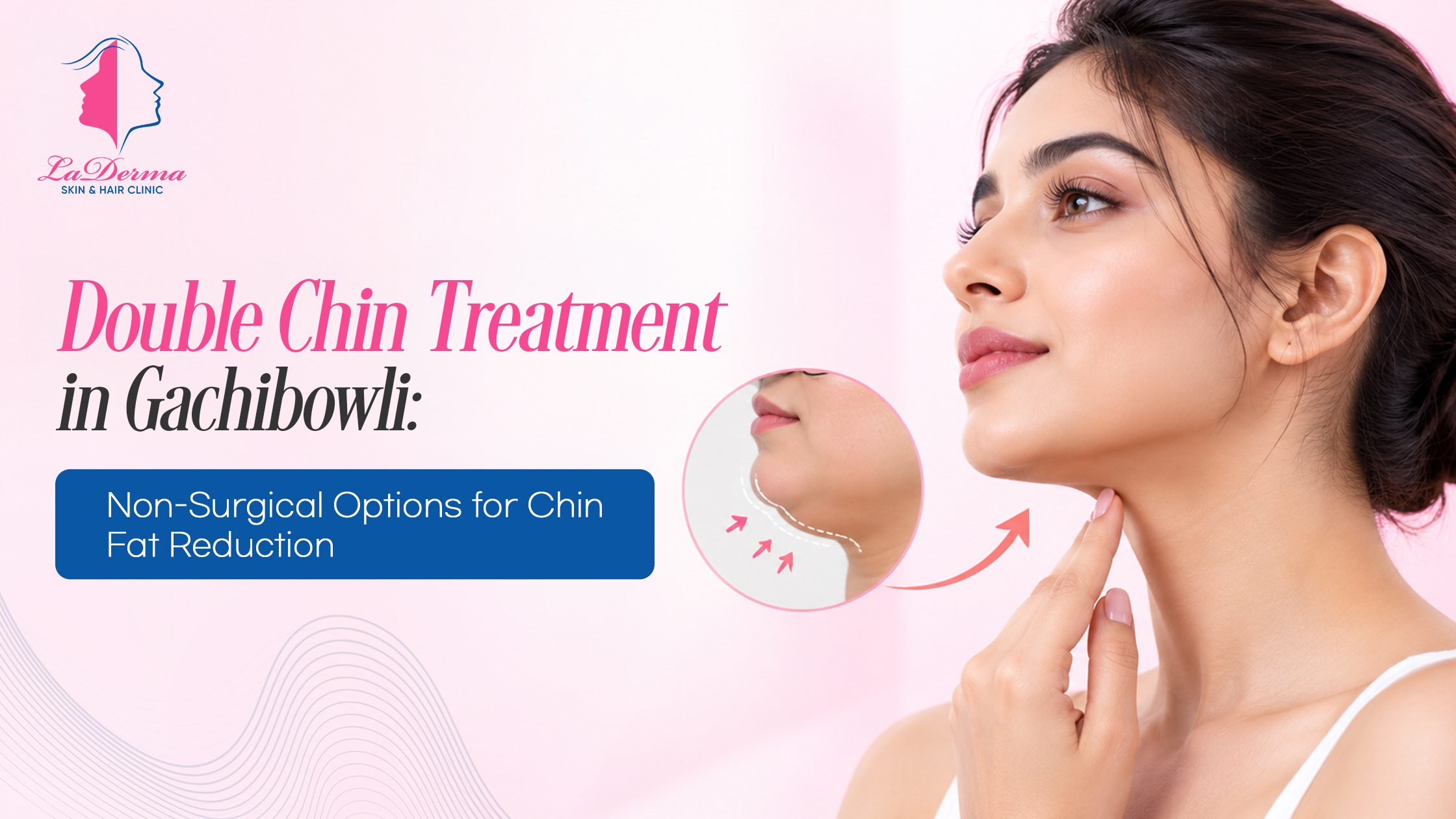 Double Chin Treatment in Gachibowli: Non-Surgical Options for Chin Fat Reduction