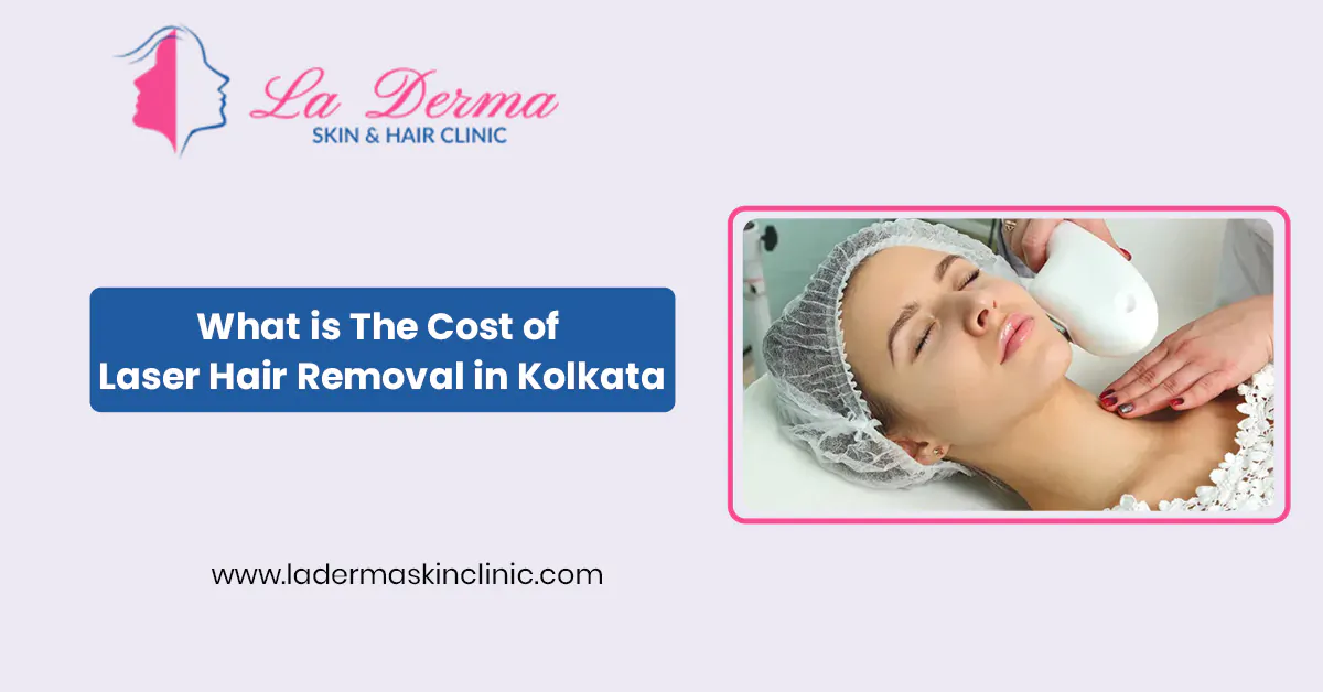 What is The Cost of Laser Hair Removal in Kolkata
