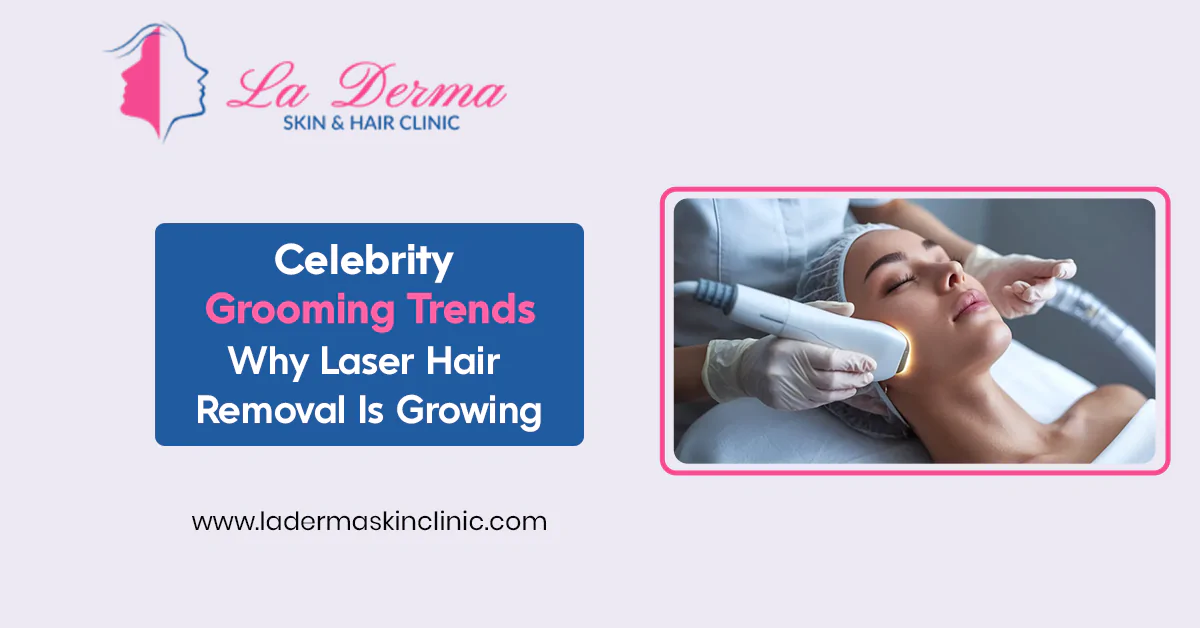 Celebrity Grooming Trends: Why Laser Hair Removal Is Growing